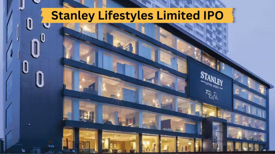 Stanley Lifestyles Limited IPO: निवेशकों के लिए सुनहरा अवसर? (आज ही खुल रहा है!)