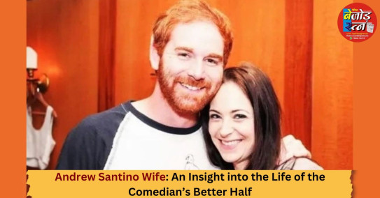 Andrew Santino Wife: An Insight into the Life of the Comedian’s Better Half